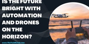 Is-The-Future-Bright-With-Automation-and-Drones-on-the-Horizon