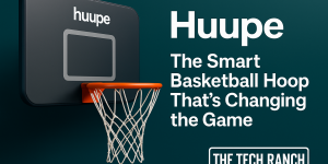 huupe - the smart basketball hoop that is chaging the game - The Tech Ranch